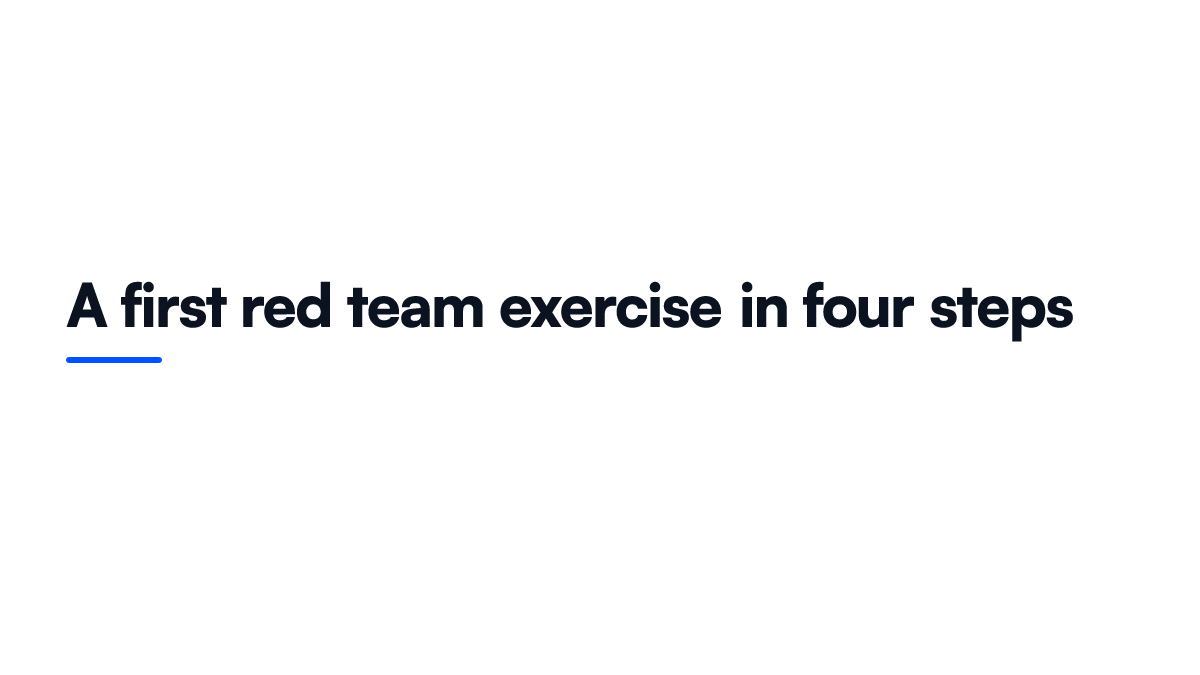 An illustration card showing a first AI red team exercise in four steps: write the scope and threat model, seed adversarial prompts by category, score each with a severity rubric, then report fix and re-run